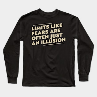 Limits like fears are often just an illusion Long Sleeve T-Shirt